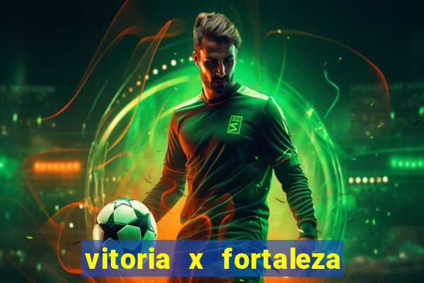 vitoria x fortaleza onde assistir